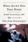 When the Air Hits Your Brain : Tales from Neurosurgery - Book