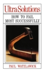 Ultra-Solutions : How to Fail Most Successfully - Book