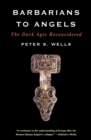 Barbarians to Angels : The Dark Ages Reconsidered - Book