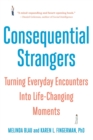 Consequential Strangers : Turning Everyday Encounters Into Life-Changing Moments - Book