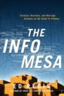 The Info Mesa : Science, Business, and New Age Alchemy on the Santa Fe Plateau - Book
