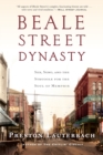 Beale Street Dynasty : Sex, Song, and the Struggle for the Soul of Memphis - Book