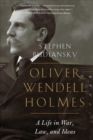 Oliver Wendell Holmes - A Life in War, Law, and Ideas - Book