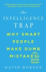 The Intelligence Trap - Why Smart People Make Dumb Mistakes - Book