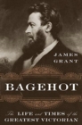 Bagehot : The Life and Times of the Greatest Victorian - Book
