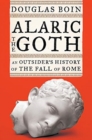Alaric the Goth : An Outsider's History of the Fall of Rome - Book