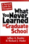 What You Never Learned in Graduate School : A Survival Guide for Therapists - Book