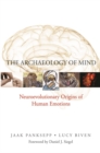 The Archaeology of Mind : Neuroevolutionary Origins of Human Emotions - Book