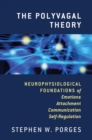 The Polyvagal Theory : Neurophysiological Foundations of Emotions, Attachment, Communication, and Self-regulation - Book