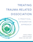 Treating Trauma-Related Dissociation : A Practical, Integrative Approach - Book