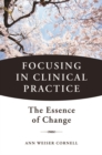 Focusing in Clinical Practice : The Essence of Change - Book