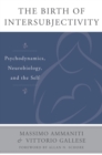 The Birth of Intersubjectivity : Psychodynamics, Neurobiology, and the Self - Book