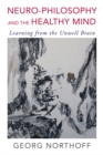 Neuro-Philosophy and the Healthy Mind : Learning from the Unwell Brain - Book