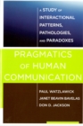 Pragmatics of Human Communication : A Study of Interactional Patterns, Pathologies and Paradoxes - Book