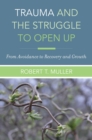 Trauma and the Struggle to Open Up : From Avoidance to Recovery and Growth - Book