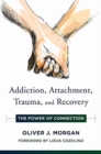 Addiction, Attachment, Trauma and Recovery : The Power of Connection - Book
