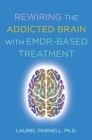 Rewiring the Addicted Brain with EMDR-Based Treatment - Book