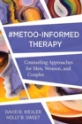 MeToo-Informed Therapy : Counseling Approaches for Men, Women, and Couples - Book