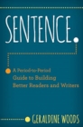 Sentence. : A Period-to-Period Guide to Building Better Readers and Writers - Book