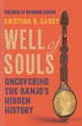 Well of Souls : Uncovering the Banjo's Hidden History - Book
