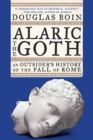 Alaric the Goth : An Outsider's History of the Fall of Rome - Book