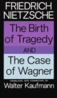 The Birth of Tragedy and The Case of Wagner - Book