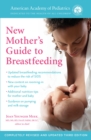 The American Academy of Pediatrics New Mother's Guide to Breastfeeding (Revised Edition) : Completely Revised and Updated Third Edition - Book