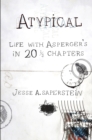 Atypical : Life with Asperger's in 20 1/3 Chapters - Book