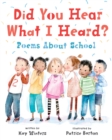 Did You Hear What I Heard? : Poems About School - Book