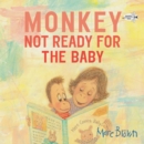 Monkey: Not Ready for the Baby - Book