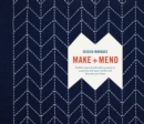 Make and Mend : Sashiko-Inspired Embroidery Projects to Customize and Repair Textiles and Decorate Your Home - Book