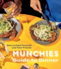 Munchies Guide to Dinner : How to Feed Yourself and Your Friends - Book