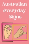 Australian Everyday Signs.Educational Book, Suitable for Children, Teens and Adults. Contains essential daily signs. - Book