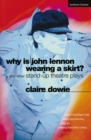 Why Is John Lennon Wearing a Skirt? : and Other Stand-up Theatre Plays - Book