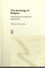 The Sociology of Religion : An Introduction to Theoretical and Comparative Perspectives - Book