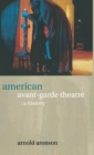 American Avant-Garde Theatre : A History - Book