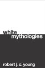 White Mythologies : Writing, History and the West - Book