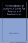 The Handbook of Autism : A Guide for Parents and Professionals - Book