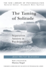 The Taming of Solitude : Separation Anxiety in Psychoanalysis - Book