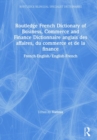 Routledge French Dictionary of Business, Commerce and Finance Dictionnaire anglais des affaires, du commerce et de la finance : French-English/English-French - Book