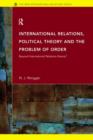 International Relations, Political Theory and the Problem of Order : Beyond International Relations Theory? - Book