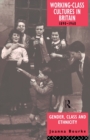 Working Class Cultures in Britain, 1890-1960 : Gender, Class and Ethnicity - Book