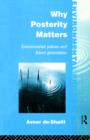 Why Posterity Matters : Environmental Policies and Future Generations - Book