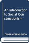 An Introduction to Social Constructionism - Book