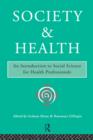 Society and Health : An Introduction to Social Science for Health Professionals - Book