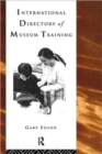 International Directory of Museum Training : Programs and practices of the museum profession - Book