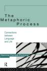 The Metaphoric Process : Connections Between Language and Life - Book