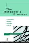 The Metaphoric Process : Connections Between Language and Life - Book
