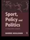 Sport, Policy and Politics : A Comparative Analysis - Book