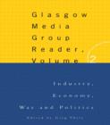The Glasgow Media Group Reader, Vol. II : Industry, Economy, War and Politics - Book
